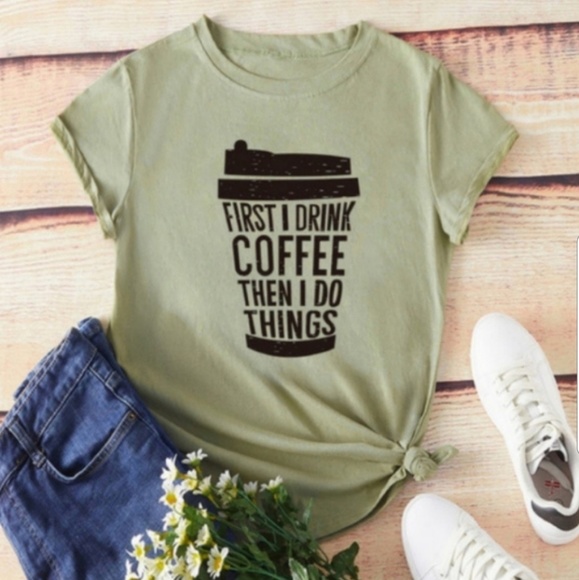 Tops - 🎉3xHP🎉  " First I Drink Coffee...."  Graphic Tee